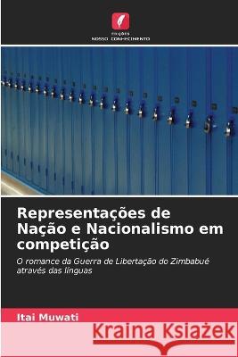 Representações de Nação e Nacionalismo em competição Itai Muwati 9786203161151 International Book Market Service Ltd