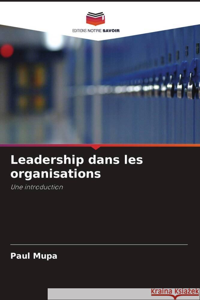 Leadership dans les organisations Mupa, Paul 9786203161359 Editions Notre Savoir