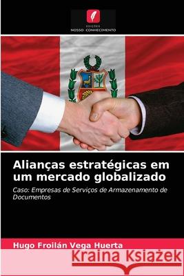 Alianças estratégicas em um mercado globalizado Hugo Froilán Vega Huerta 9786203161762