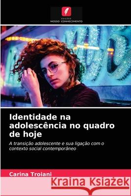 Identidade na adolescência no quadro de hoje Carina Troiani 9786203162721 Edicoes Nosso Conhecimento