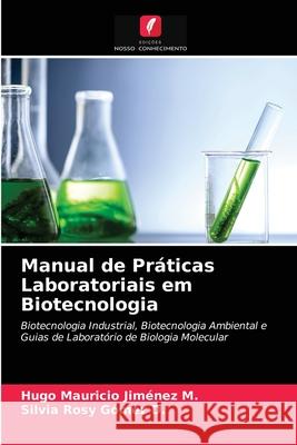 Manual de Práticas Laboratoriais em Biotecnologia Hugo Mauricio Jiménez M, Silvia Rosy Gómez D 9786203162806
