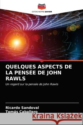 Quelques Aspects de la Pensée de John Rawls Sandoval, Ricardo 9786203162912 Editions Notre Savoir