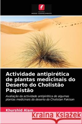 Actividade antipirética de plantas medicinais do Deserto do Cholistão Paquistão Khurshid Alam 9786203163483 Edicoes Nosso Conhecimento