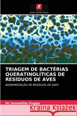 Triagem de Bactérias Queratinolíticas de Resíduos de Aves Dr Suneetha Vuppu 9786203163711