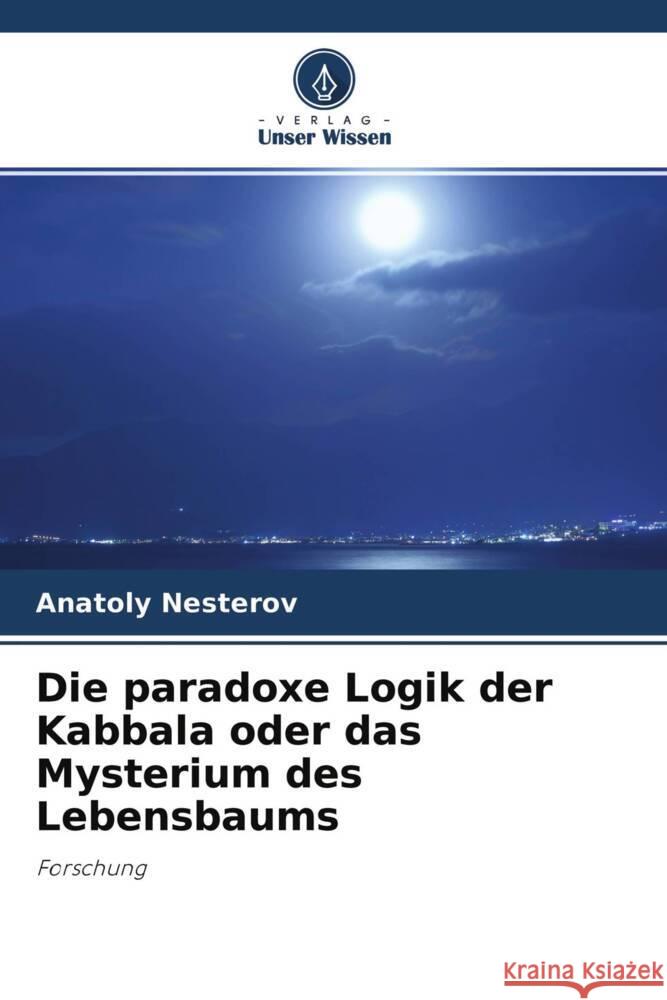 Die paradoxe Logik der Kabbala oder das Mysterium des Lebensbaums Nesterov, Anatoly 9786203163858