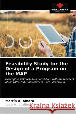 Feasibility Study for the Design of a Program on the MAP Martín A Amaro, José A Ladino 9786203164329