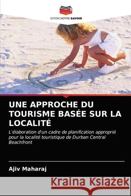 Une Approche Du Tourisme Basée Sur La Localité Ajiv Maharaj 9786203164473 Editions Notre Savoir