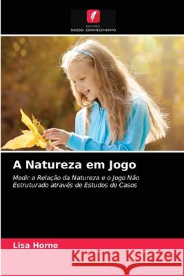 A Natureza em Jogo Lisa Horne 9786203164725 Edicoes Nosso Conhecimento