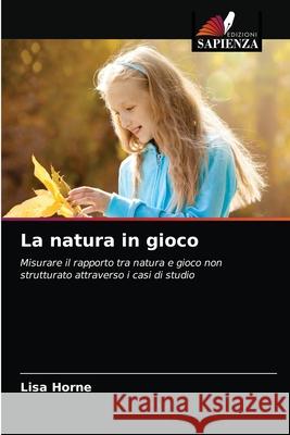 La natura in gioco Lisa Horne 9786203164756 Edizioni Sapienza