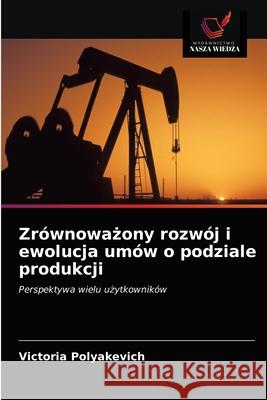 Zrównoważony rozwój i ewolucja umów o podziale produkcji Victoria Polyakevich 9786203164794 International Book Market Service Ltd