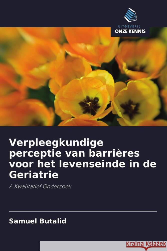 Verpleegkundige perceptie van barrières voor het levenseinde in de Geriatrie Butalid, Samuel 9786203166170 Uitgeverij Onze Kennis