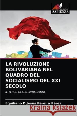 La Rivoluzione Bolivariana Nel Quadro del Socialismo del XXI Secolo Pereira P 9786203166408 Edizioni Sapienza