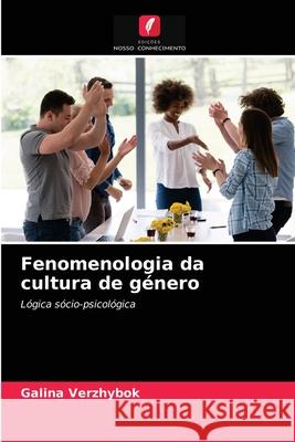 Fenomenologia da cultura de género Galina Verzhybok 9786203166538 Edicoes Nosso Conhecimento