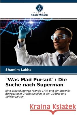 Was Mad Pursuit: Die Suche nach Superman Shamim Lakha 9786203166552