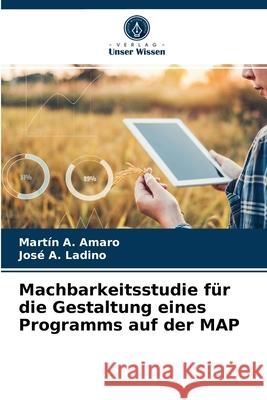 Machbarkeitsstudie für die Gestaltung eines Programms auf der MAP Martín A Amaro, José A Ladino 9786203167061