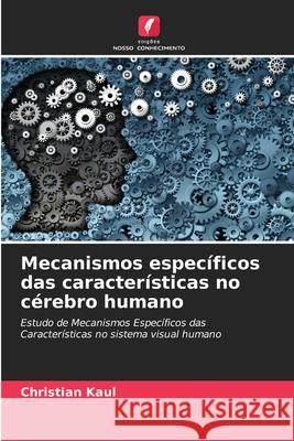 Mecanismos específicos das características no cérebro humano Christian Kaul 9786203167153 Edicoes Nosso Conhecimento