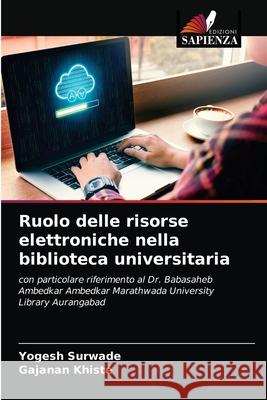 Ruolo delle risorse elettroniche nella biblioteca universitaria Yogesh Surwade Gajanan Khiste 9786203167764