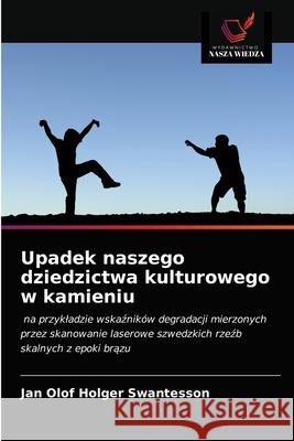Upadek naszego dziedzictwa kulturowego w kamieniu Jan Olof Holger Swantesson 9786203167931 Wydawnictwo Nasza Wiedza