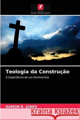 Teologia da Construção Damon R Jones 9786203167986 Edicoes Nosso Conhecimento