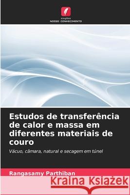 Estudos de transfer?ncia de calor e massa em diferentes materiais de couro Rangasamy Parthiban 9786203168167