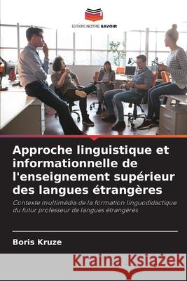 Approche linguistique et informationnelle de l'enseignement supérieur des langues étrangères Boris Kruze 9786203168914