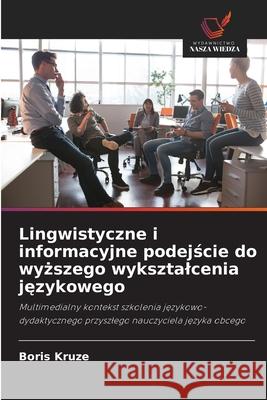 Lingwistyczne i informacyjne podejście do wyższego wyksztalcenia językowego Boris Kruze 9786203168945