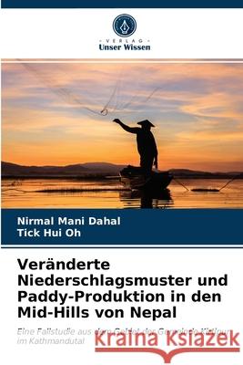 Veränderte Niederschlagsmuster und Paddy-Produktion in den Mid-Hills von Nepal Nirmal Mani Dahal, Tick Hui Oh 9786203172041 Verlag Unser Wissen