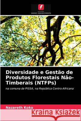 Diversidade e Gestão de Produtos Florestais Não-Timberais (NTFPs) Nazareth Koko 9786203173390 Edicoes Nosso Conhecimento