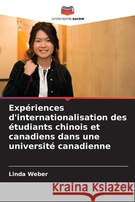 Exp?riences d'internationalisation des ?tudiants chinois et canadiens dans une universit? canadienne Linda Weber 9786203173710