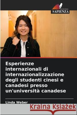 Esperienze internazionali di internazionalizzazione degli studenti cinesi e canadesi presso un'universit? canadese Linda Weber 9786203173727