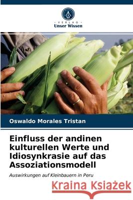 Einfluss der andinen kulturellen Werte und Idiosynkrasie auf das Assoziationsmodell Oswaldo Morales Tristan 9786203173840