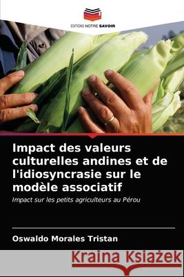 Impact des valeurs culturelles andines et de l'idiosyncrasie sur le modèle associatif Oswaldo Morales Tristan 9786203173871