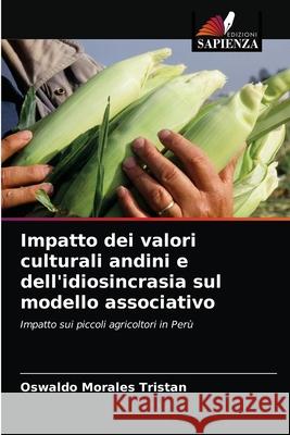 Impatto dei valori culturali andini e dell'idiosincrasia sul modello associativo Oswaldo Morales Tristan 9786203173901 Edizioni Sapienza