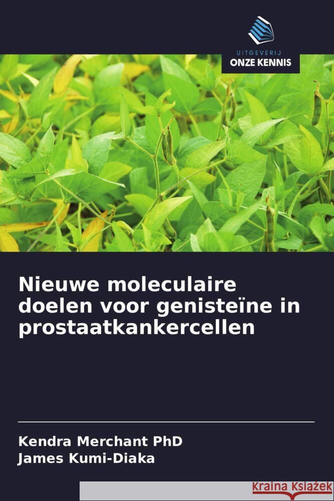 Nieuwe moleculaire doelen voor genisteïne in prostaatkankercellen Merchant PhD, Kendra, Kumi-Diaka, James 9786203174960