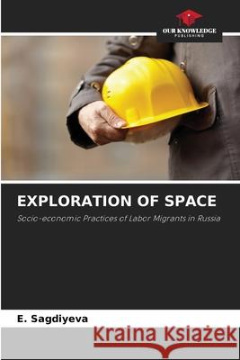 Exploration of Space E. Sagdiyeva 9786203175318 Our Knowledge Publishing