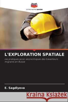 L'Exploration Spatiale E. Sagdiyeva 9786203175332 Editions Notre Savoir