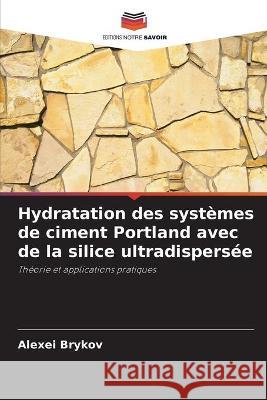 Hydratation des systèmes de ciment Portland avec de la silice ultradispersée Alexei Brykov 9786203175837