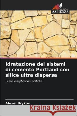 Idratazione dei sistemi di cemento Portland con silice ultra dispersa Alexei Brykov 9786203175844 Edizioni Sapienza