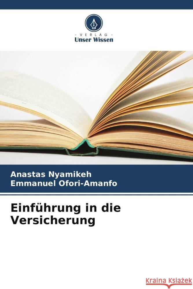 Einf?hrung in die Versicherung Anastas Nyamikeh Emmanuel Ofori-Amanfo 9786203176087