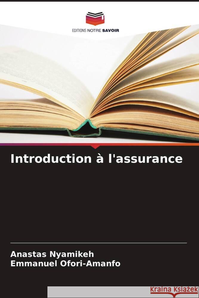 Introduction ? l'assurance Anastas Nyamikeh Emmanuel Ofori-Amanfo 9786203176117