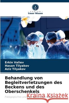 Behandlung von Begleitverletzungen des Beckens und des Oberschenkels Erkin Valiev, Hasan Tilyakov, Aziz Tilyakov 9786203176360