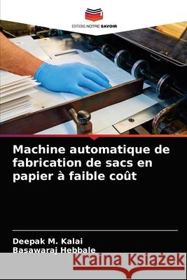 Machine automatique de fabrication de sacs en papier à faible coût Deepak M Kalai, Basawaraj Hebbale 9786203176681