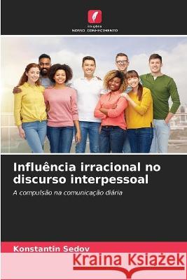 Influência irracional no discurso interpessoal Konstantin Sedov 9786203177107