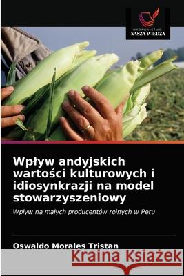 Wplyw andyjskich wartości kulturowych i idiosynkrazji na model stowarzyszeniowy Morales Tristan, Oswaldo 9786203177572 Wydawnictwo Nasza Wiedza