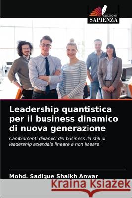 Leadership quantistica per il business dinamico di nuova generazione Mohd Sadique Shaikh Anwar 9786203177701 Edizioni Sapienza