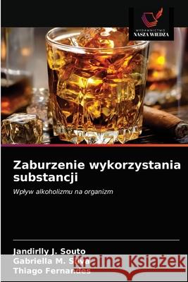 Zaburzenie wykorzystania substancji Jandirlly J. Souto Gabriella M. Silva Thiago Fernandes 9786203178043 Wydawnictwo Nasza Wiedza