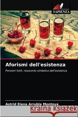 Aforismi dell'esistenza Astrid Elena Arrubl 9786203179194 Edizioni Sapienza