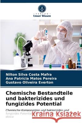 Chemische Bestandteile und bakterizides und fungizides Potential Nilton Silva Costa Mafra, Ana Patrícia Matos Pereira, Gustavo Oliveira Everton 9786203179552 Verlag Unser Wissen