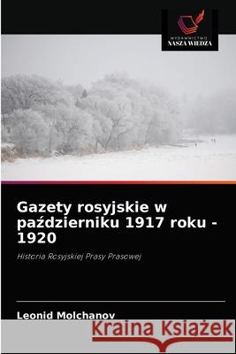 Gazety rosyjskie w październiku 1917 roku - 1920 Molchanov, Leonid 9786203179736