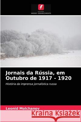 Jornais da Rússia, em Outubro de 1917 - 1920 Leonid Molchanov 9786203179743
